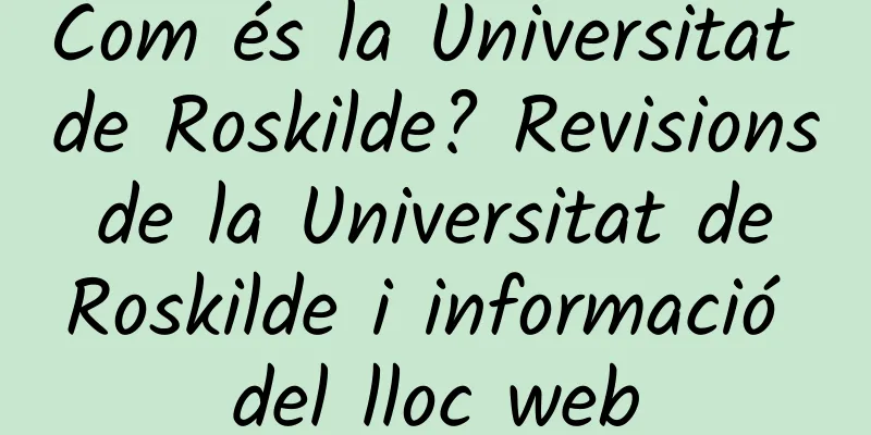 Com és la Universitat de Roskilde? Revisions de la Universitat de Roskilde i informació del lloc web