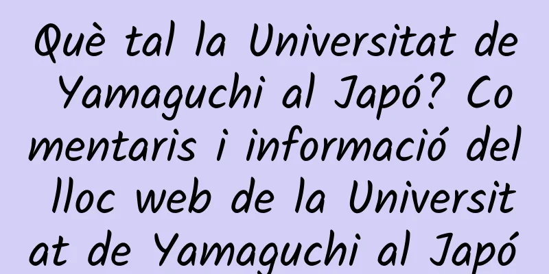 Què tal la Universitat de Yamaguchi al Japó? Comentaris i informació del lloc web de la Universitat de Yamaguchi al Japó