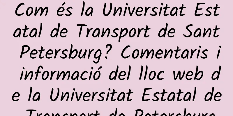 Com és la Universitat Estatal de Transport de Sant Petersburg? Comentaris i informació del lloc web de la Universitat Estatal de Transport de Petersburg