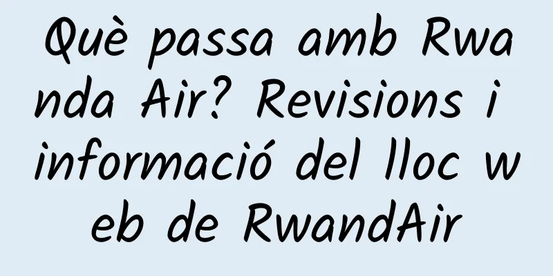Què passa amb Rwanda Air? Revisions i informació del lloc web de RwandAir