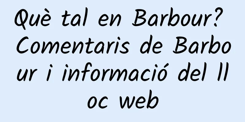Què tal en Barbour? Comentaris de Barbour i informació del lloc web