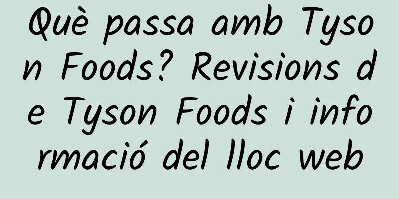 Què passa amb Tyson Foods? Revisions de Tyson Foods i informació del lloc web