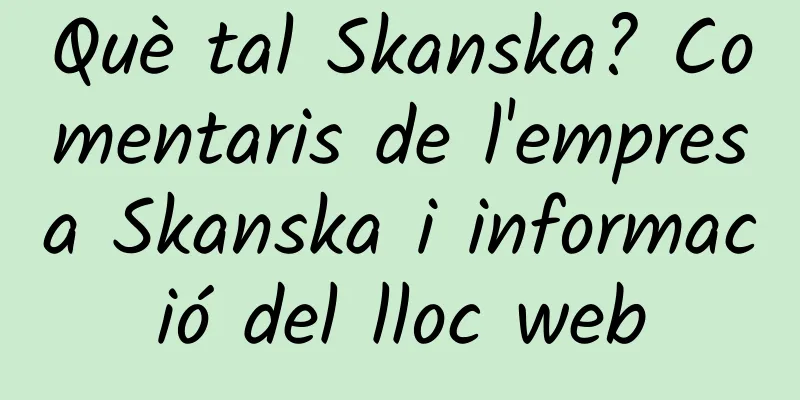 Què tal Skanska? Comentaris de l'empresa Skanska i informació del lloc web