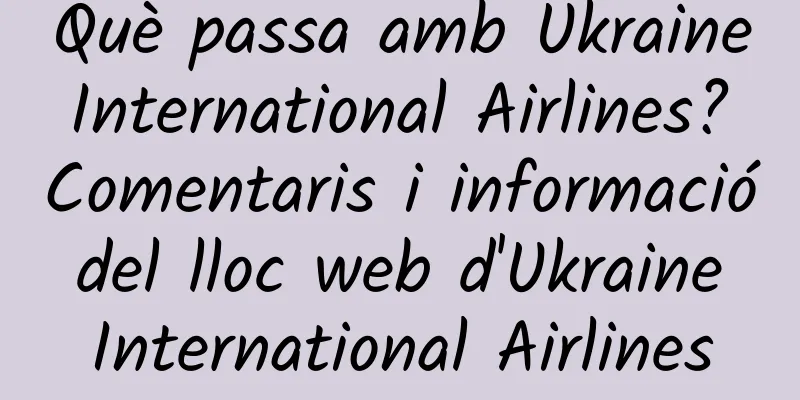 Què passa amb Ukraine International Airlines? Comentaris i informació del lloc web d'Ukraine International Airlines