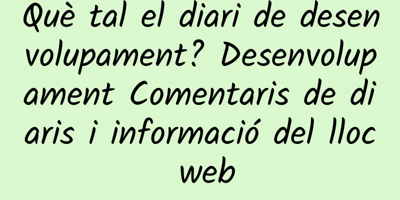 Què tal el diari de desenvolupament? Desenvolupament Comentaris de diaris i informació del lloc web