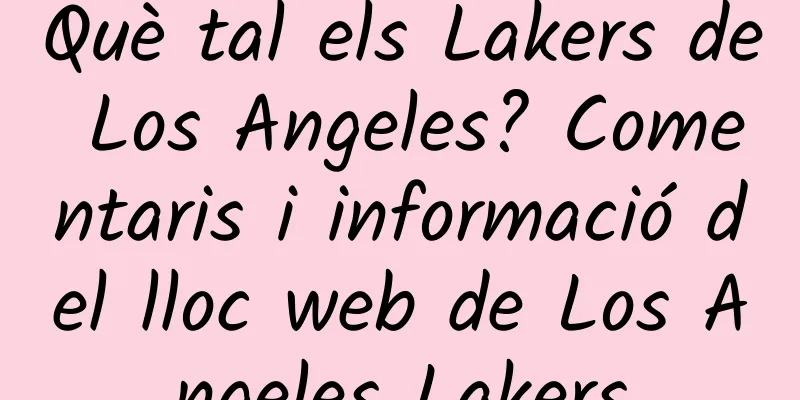 Què tal els Lakers de Los Angeles? Comentaris i informació del lloc web de Los Angeles Lakers