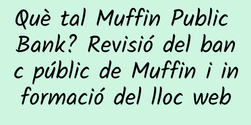 Què tal Muffin Public Bank? Revisió del banc públic de Muffin i informació del lloc web