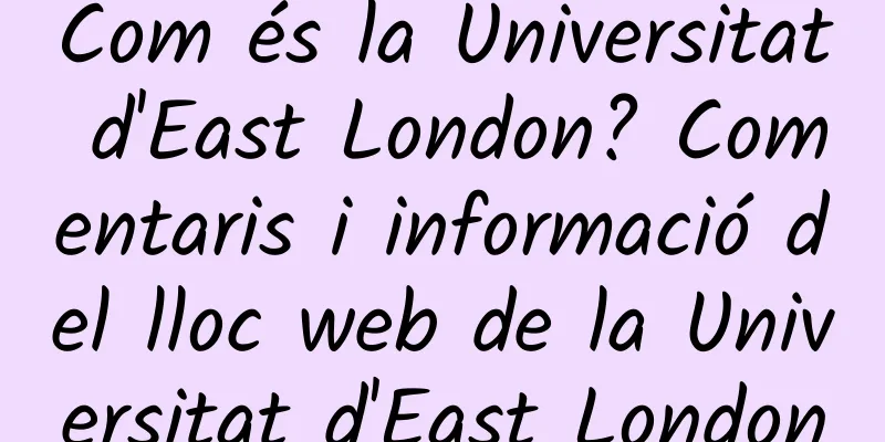 Com és la Universitat d'East London? Comentaris i informació del lloc web de la Universitat d'East London