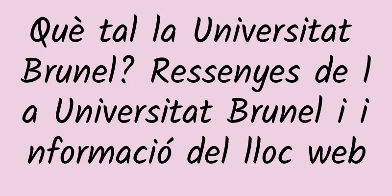 Què tal la Universitat Brunel? Ressenyes de la Universitat Brunel i informació del lloc web