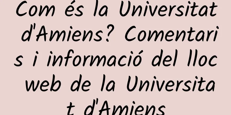 Com és la Universitat d'Amiens? Comentaris i informació del lloc web de la Universitat d'Amiens