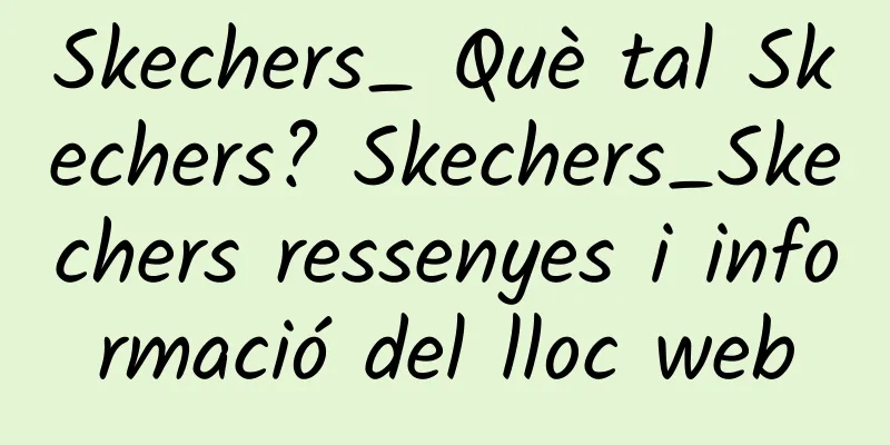 Skechers_ Què tal Skechers? Skechers_Skechers ressenyes i informació del lloc web