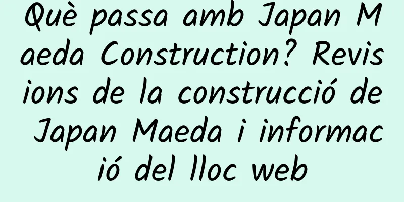 Què passa amb Japan Maeda Construction? Revisions de la construcció de Japan Maeda i informació del lloc web