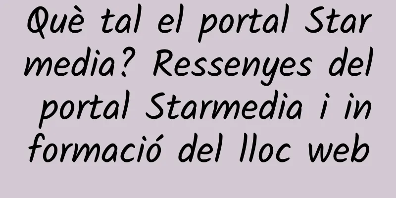 Què tal el portal Starmedia? Ressenyes del portal Starmedia i informació del lloc web