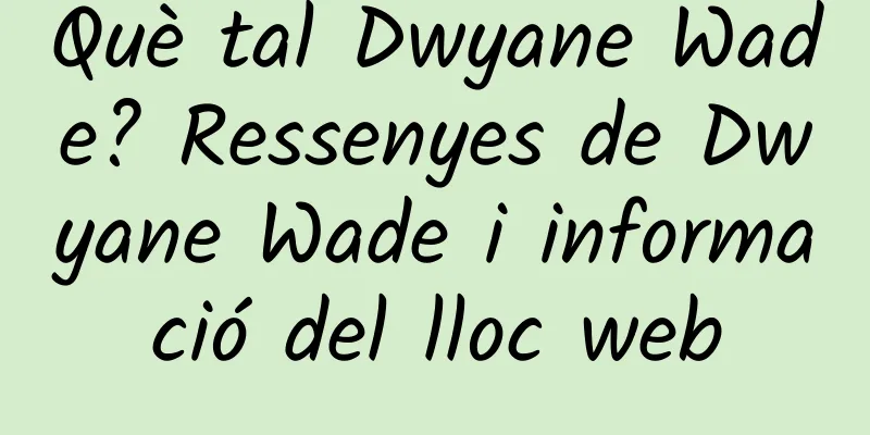Què tal Dwyane Wade? Ressenyes de Dwyane Wade i informació del lloc web