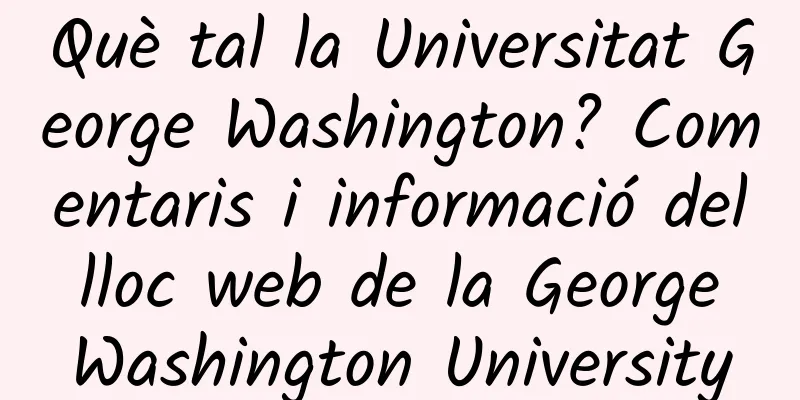 Què tal la Universitat George Washington? Comentaris i informació del lloc web de la George Washington University