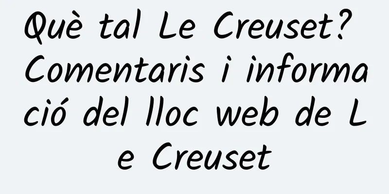 Què tal Le Creuset? Comentaris i informació del lloc web de Le Creuset