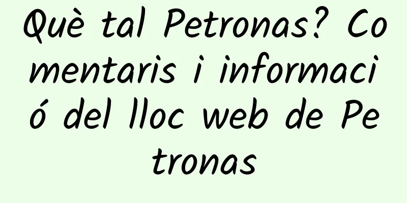 Què tal Petronas? Comentaris i informació del lloc web de Petronas