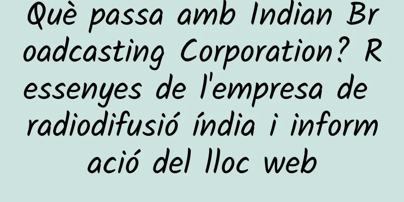 Què passa amb Indian Broadcasting Corporation? Ressenyes de l'empresa de radiodifusió índia i informació del lloc web