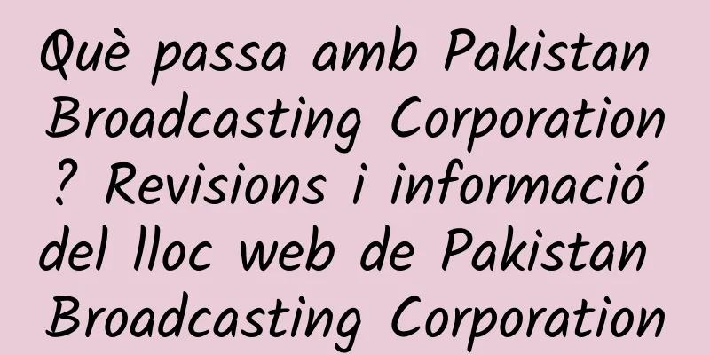 Què passa amb Pakistan Broadcasting Corporation? Revisions i informació del lloc web de Pakistan Broadcasting Corporation