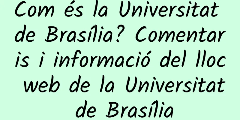 Com és la Universitat de Brasília? Comentaris i informació del lloc web de la Universitat de Brasília