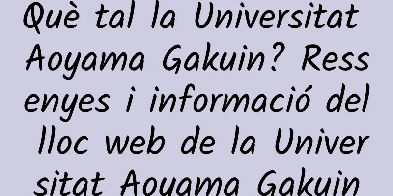Què tal la Universitat Aoyama Gakuin? Ressenyes i informació del lloc web de la Universitat Aoyama Gakuin