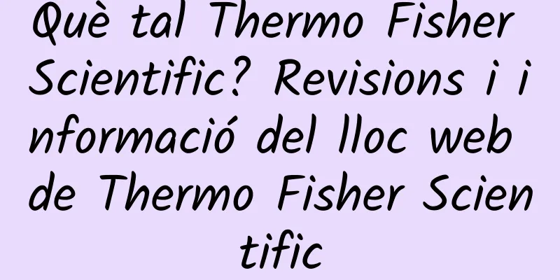Què tal Thermo Fisher Scientific? Revisions i informació del lloc web de Thermo Fisher Scientific