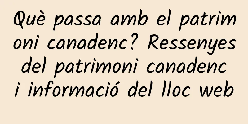 Què passa amb el patrimoni canadenc? Ressenyes del patrimoni canadenc i informació del lloc web