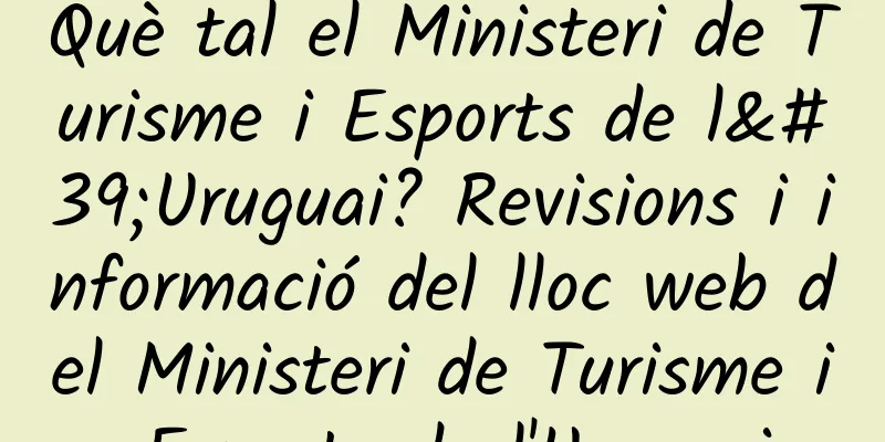 Què tal el Ministeri de Turisme i Esports de l'Uruguai? Revisions i informació del lloc web del Ministeri de Turisme i Esports de l'Uruguai