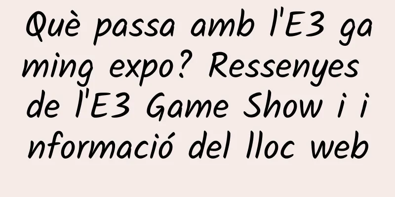 Què passa amb l'E3 gaming expo? Ressenyes de l'E3 Game Show i informació del lloc web