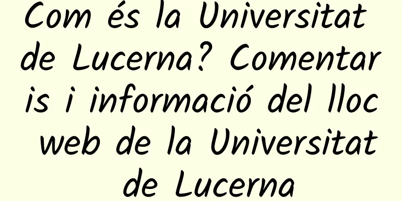 Com és la Universitat de Lucerna? Comentaris i informació del lloc web de la Universitat de Lucerna