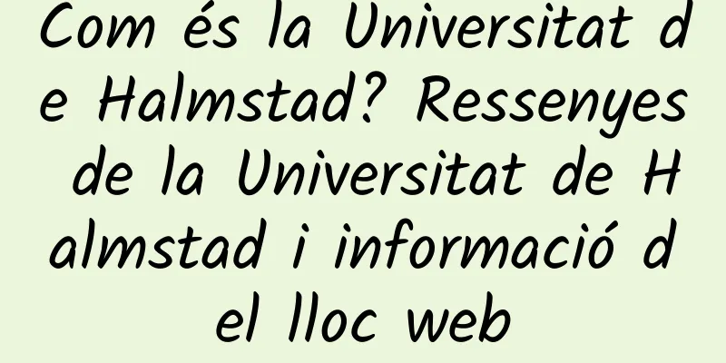Com és la Universitat de Halmstad? Ressenyes de la Universitat de Halmstad i informació del lloc web