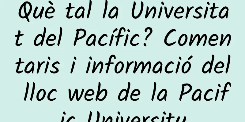Què tal la Universitat del Pacífic? Comentaris i informació del lloc web de la Pacific University