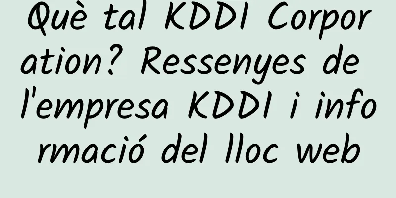 Què tal KDDI Corporation? Ressenyes de l'empresa KDDI i informació del lloc web