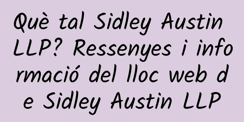 Què tal Sidley Austin LLP? Ressenyes i informació del lloc web de Sidley Austin LLP