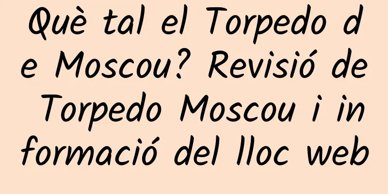 Què tal el Torpedo de Moscou? Revisió de Torpedo Moscou i informació del lloc web