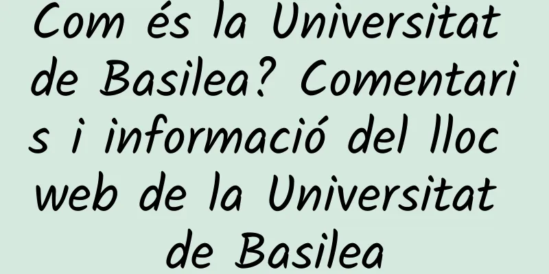 Com és la Universitat de Basilea? Comentaris i informació del lloc web de la Universitat de Basilea