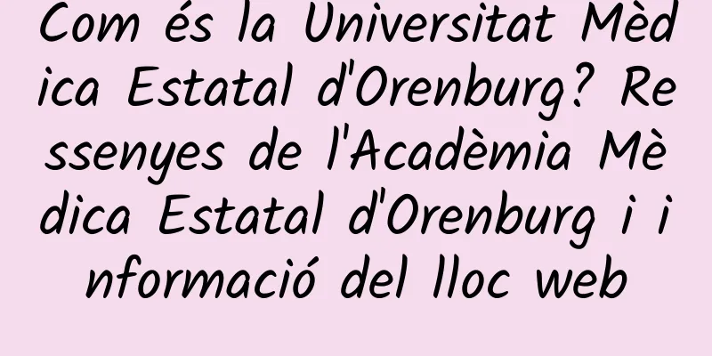 Com és la Universitat Mèdica Estatal d'Orenburg? Ressenyes de l'Acadèmia Mèdica Estatal d'Orenburg i informació del lloc web