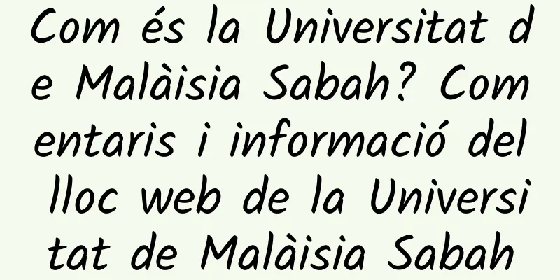 Com és la Universitat de Malàisia Sabah? Comentaris i informació del lloc web de la Universitat de Malàisia Sabah