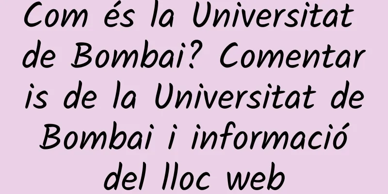 Com és la Universitat de Bombai? Comentaris de la Universitat de Bombai i informació del lloc web