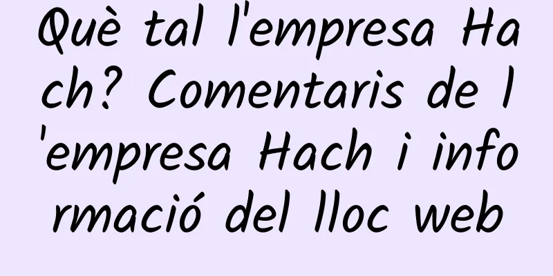 Què tal l'empresa Hach? Comentaris de l'empresa Hach i informació del lloc web