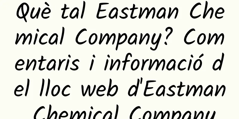 Què tal Eastman Chemical Company? Comentaris i informació del lloc web d'Eastman Chemical Company