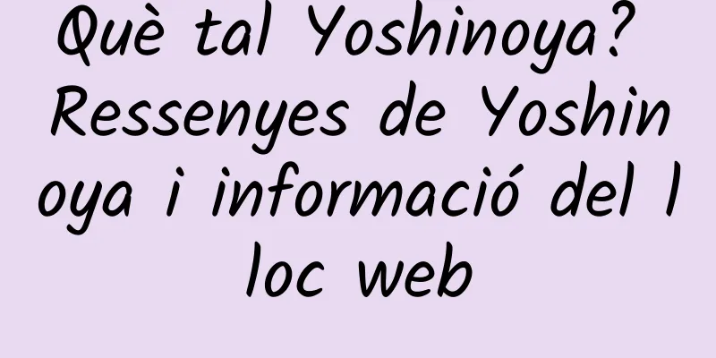 Què tal Yoshinoya? Ressenyes de Yoshinoya i informació del lloc web