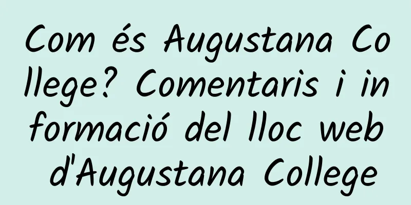 Com és Augustana College? Comentaris i informació del lloc web d'Augustana College