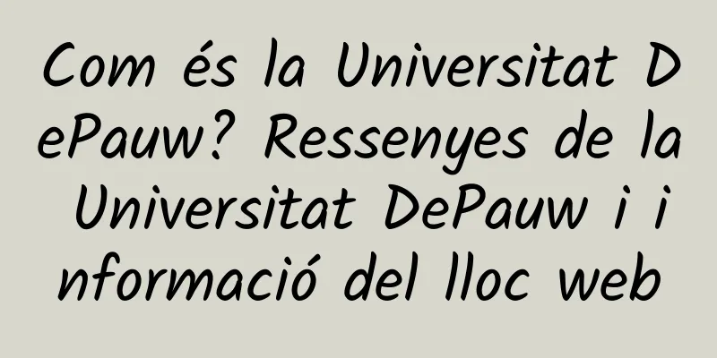 Com és la Universitat DePauw? Ressenyes de la Universitat DePauw i informació del lloc web