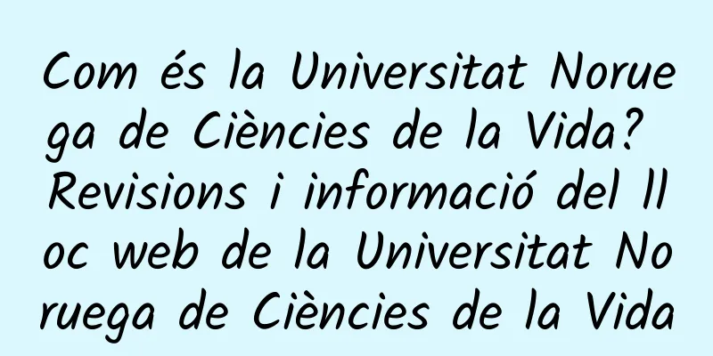 Com és la Universitat Noruega de Ciències de la Vida? Revisions i informació del lloc web de la Universitat Noruega de Ciències de la Vida