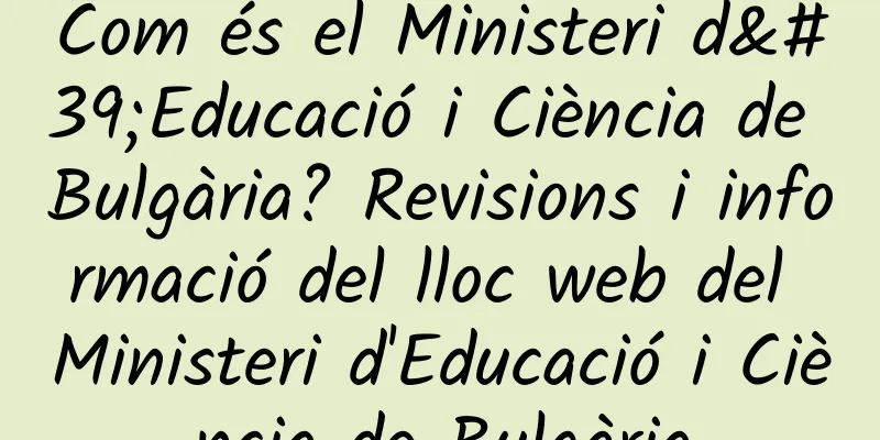 Com és el Ministeri d'Educació i Ciència de Bulgària? Revisions i informació del lloc web del Ministeri d'Educació i Ciència de Bulgària