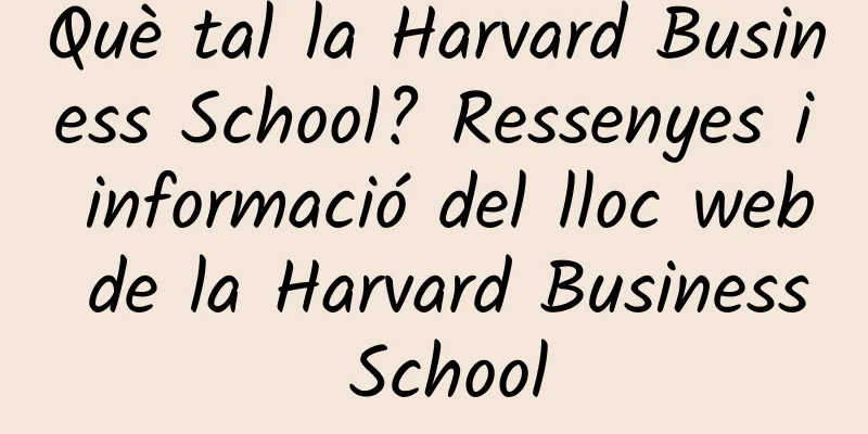 Què tal la Harvard Business School? Ressenyes i informació del lloc web de la Harvard Business School