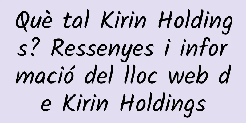 Què tal Kirin Holdings? Ressenyes i informació del lloc web de Kirin Holdings