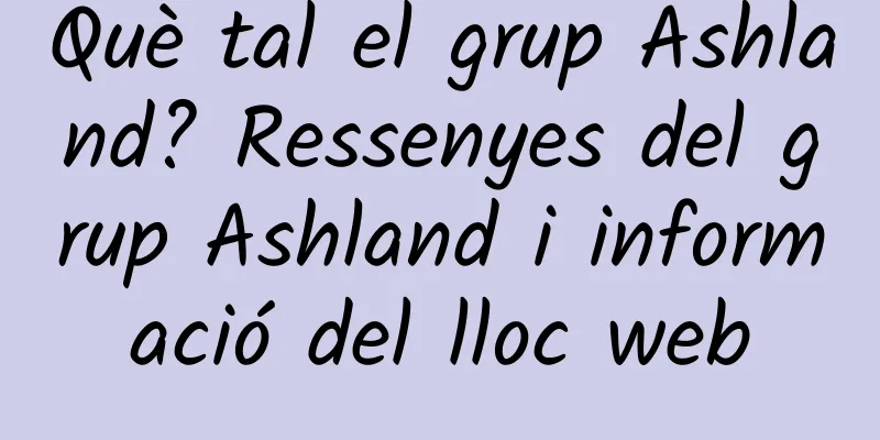 Què tal el grup Ashland? Ressenyes del grup Ashland i informació del lloc web