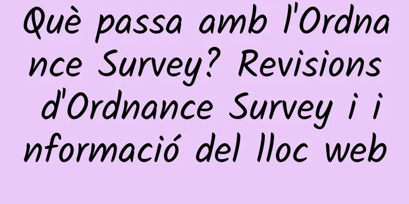 Què passa amb l'Ordnance Survey? Revisions d'Ordnance Survey i informació del lloc web